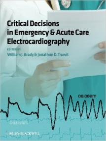 Critical Decisions in Emergency and Acute Care Electrocardiography 1st Edition