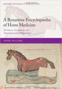 A Byzantine Encyclopaedia of Horse Medicine The Sources, Compilation, and Transmission of the Hippiatrica (Oxford Studies in Byzantium) 1st Edition True PDf