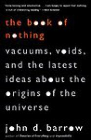 The Book of Nothing Vacuums, Voids and the Latest Ideas About the Origins of the Universe - John D Barrow