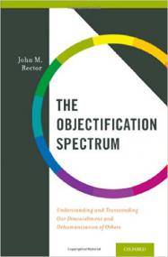 The Objectification Spectrum Understanding and Transcending Our Diminishment and Dehumanization of Others 1st Edition<span style=color:#777> 2014</span>