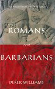 Romans and Barbarians, Four Views from the Empire's Edge, 1st Century AD - Derek Williams