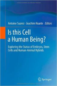 Is this Cell a Human Being Exploring the Status of Embryos, Stem Cells and Human-Animal Hybrids<span style=color:#777> 2011</span>th Edition