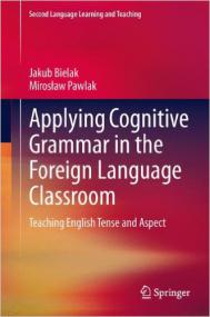 Applying Cognitive Grammar in the Foreign Language Classroom Teaching English Tense and Aspect (Second Language Learning and Teaching)<span style=color:#777> 2013</span>th Edition