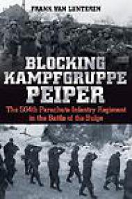 Blocking Kampfgruppe Peiper, The 504th Parachute Infantry Regiment in the Battle of the Bulge - Frank van Lunteren