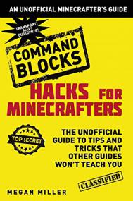 Hacks for Minecrafters  Command Blocks - The Unofficial Guide to Tips and Tricks That Other Guides Won't Teach You by Mega