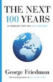 The Next 100 Years, A Forecast for the 21st Century - George Friedman