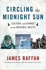 James Raffan - Circling the Midnight Sun- Culture and Change in the Invisible Arctic (retail) (epub)