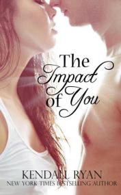 The Impact Of You by Kendall Ryan