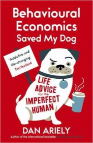 Behavioural Economics Saved My Dog by Dan Ariely