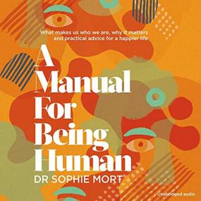 Dr Sophie Mort -<span style=color:#777> 2021</span> - A Manual for Being Human (Health)