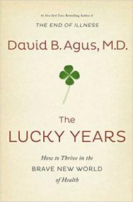 The Lucky Years - How to Thrive in the Brave New World of Health by David B  Agus
