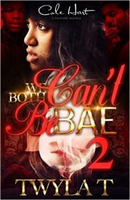 We Both Can't Be Bae 2 by Twyla T