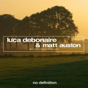Luca Debonaire & Matt Auston â€“ We Can Make This Last (Original Mix)