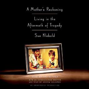 A Mother's Reckoning_ Living in the Aftermath of Tragedy [Audiobook] by Sue Klebold