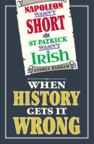 Napoleon Wasn't Short & St  Patrick Wasn't Irish by Andrea Barham