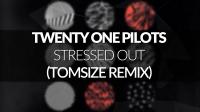 Twenty one pilots - Stressed Out (Tomsize Remix)