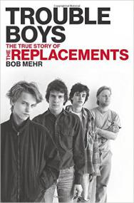 Trouble Boys- The True Story of the Replacements (retail) by Bob Mehr