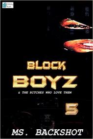 Block Boyz & The Bitches Who Love Them 5 by Ms  Backshot