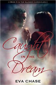 Caught in the Dream (The Glower Chronicles by Eva Chase