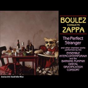 Frank Zappa - Boulez conducts Zappa - The Perfect Stranger <span style=color:#777>(1984)</span><span style=color:#777> 2012</span> Reissue V0 Classical Jazz # DrBN