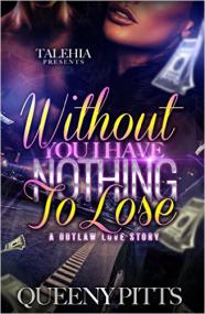 Without You I Have Nothing To Lose An Outlaw Love Story by Queeny Pitts