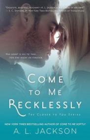 Come to Me Recklessly (Closer to You #3) by A  L   Jackson