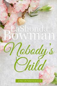 Nobody's Child (New Life Tabernacle Series Book 1) by LaShonda Bowman