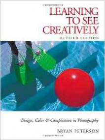 Learning to See Creatively - Design, Color & Composition in Photography (Revised Edition)