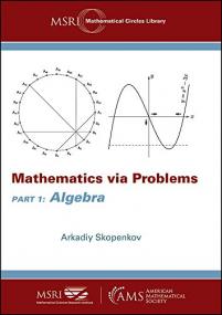 Mathematics Via Problems - Part 1 - Algebra