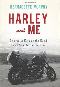Harley and Me Embracing Risk on the Road to a More Authentic Life