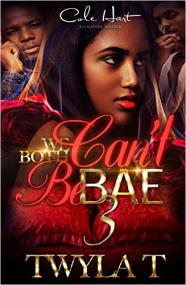 We Both Cant Be Bae 3 by Twlya T