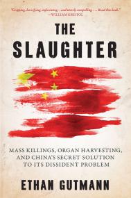 The Slaughter, Mass Killings, Organ Harvesting and Chinaâ€™s Secret Solution to Its Dissident Problem - Ethan Gutmann