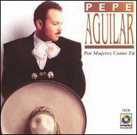 Pepe Aguilar - Por Mujeres Como Tu @FLAC