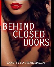 Behind Closed Doors by Lannytha Henderson