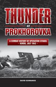 Thunder at Prokhorovka, A Combat History of Operation Citadel - Kursk, July 1943 - David Schranck