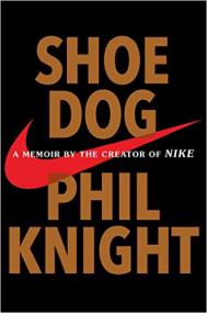 Shoe Dog A Memoir by the Creator of Nike