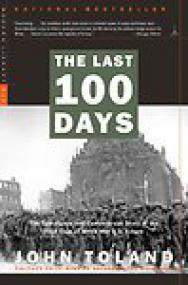 The Last 100 Days, The Tumultuous and Controversial Story of the Final Days of World War II in Europe - John Toland