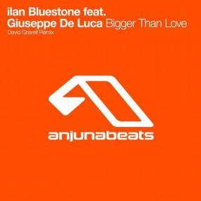 Ilan Bluestone Feat  Giuseppe De Luca - Bigger Than Love (David Gravell Remix)