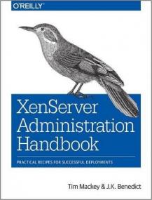 XenServer Administration Handbook Practical Recipes for Successful Deployments 1st Edition<span style=color:#777> 2016</span>