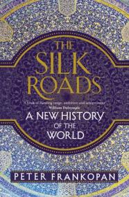 The Silk Roads_ A New History of the World <span style=color:#777>(2016)</span> by Peter Frankopan