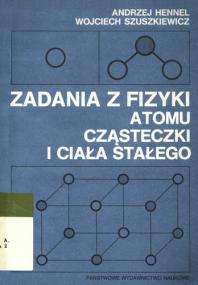 A  Hennel, W  Szuszkiewicz - Zadania z fizyki atomu, czÄ…steczki i ciaÅ‚a staÅ‚ego djvu