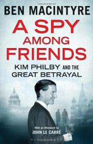 A Spy Among Friends_ Kim Philby and the Great Betrayal
