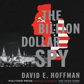 The Billion Dollar Spy â€“ A True Story of Cold War Espionage and Betrayal [Unabridged]
