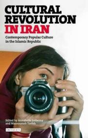 Cultural Revolution in Iran_ Contemporary Popular Culture in the Islamic Republic <span style=color:#777>(2013)</span>