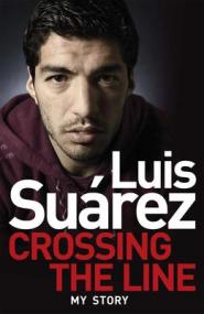 Luis Suarez Crossing the Line - My Story <span style=color:#777>(2014)</span> by Luis Suarez