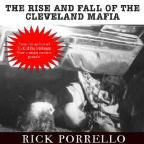 Rick Porrello - The Rise and Fall of the Cleveland Mafia (Unabridged)
