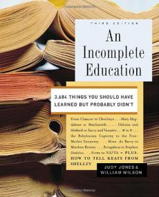 An Incomplete Education_ 3,684 Things You Should Have Learned but Probably Didn't (3rd Edition) by Judy Jones, William Wilson