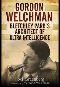 Gordon Welchman Bletchley Park's Architect of Ultra Intelligence <span style=color:#777>(2014)</span> by Joel Greenberg