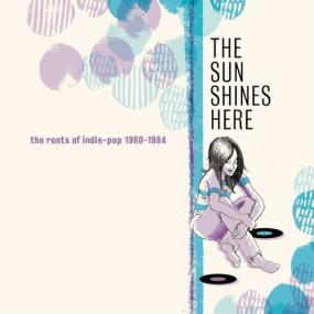 Various Artists - The Sun Shines Here_ The Roots Of Indie-Pop<span style=color:#777> 1980</span>-1984 <span style=color:#777>(2021)</span> Mp3 320kbps [PMEDIA] ⭐️