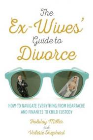 The Ex-Wives' Guide to Divorce - How to Navigate Everything from Heartache and Finances to Child Custody <span style=color:#777>(2016)</span> (Epub) Gooner
